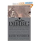 Imbibe!: From Absinthe Cocktail to Whiskey Smash, a Salute in Stories and Drinks to... by David Wondrich and Dale DeGroff