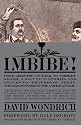 Imbibe!: From Absinthe Cocktail to Whiskey Smash, a Salute in Stories and Drinks to "Professor" Jerry Thomas, Pioneer of the American Bar Featuring the Origina