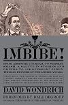 Imbibe!: From Absinthe Cocktail to Yorkshire Punch, a Salute in Stories and Drinks to "Prfessor" Jerry Thomas, Pioneer of the American Bar