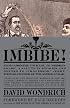 Imbibe!: From Absinthe Cocktail to Whiskey Smash, a Salute in Stories and Drinks to 