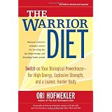 The Warrior Diet: Switch on Your Biological Powerhouse For High Energy, Explosive Strength, and a Leaner, Harder Body ~ Ori Hofmekler