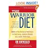 The Warrior Diet: Switch on Your Biological Powerhouse For High Energy, Explosive Strength, and a Leaner, Harder Body