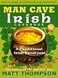 The Man Cave Irish Cookbook: How To Make A Traditional Irish Breakfast In The Man Cave (The Man Cave Irish Cookbook Series)
