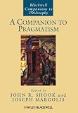 A Companion to Pragmatism (Blackwell Companions to Philosophy)