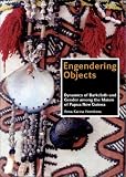 Engendering objects : dynamics of barkcloth and gender among the Maisin of Papua New Guinea