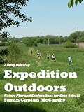 Expedition Outdoors: Nature Play and Explorations for Ages 8-to-12 (Along the Way)
