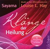 Kl&auml;nge der Heilung: Musik zu den Affirmationen von Louise L - Hay - Sayama