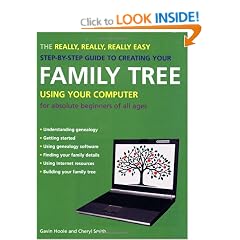 The Really, Really, Really Easy Step-by-step Guide to Creating Your Family Tree Using Your Computer