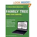 The Really, Really, Really Easy Step-by-step Guide to Creating Your Family Tree Using Your Computer