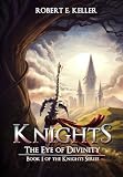 Knights: The Eye of Divinity (A Novel of Epic Fantasy) (The Knights Series)