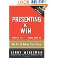 Presenting to Win: The Art of Telling Your Story, Updated and Expanded Edition by Jerry Weissman
