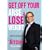 Get Off Your Arse and Lose Weight: Straight-talking Advice on How to Get Thin from the Life Bitch
