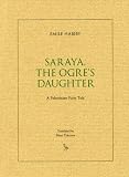  : Saraya, the Ogre's Daughter: A Palestinian Fairy Tale