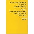 Deutsche Geschichte in Quellen und Darstellung, Band 7: Vom Deutschen Bund zum Kaiserreich 1815-1871