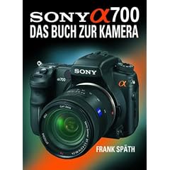 Sony Alpha 700: Das Buch zur Kamera