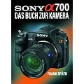 Sony Alpha 700: Das Buch zur Kamera