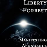 Liberty Forrest Manifesting Abundance