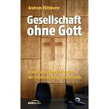 Gesellschaft ohne Gott: Risiken und Nebenwirkungen der Entchristlichung Deutschlandsvon "Andreas P�ttmann"