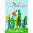 How to Thrive in Changing Times: Simple Tools to Create True Health, Wealth, Peace, and Joy for Yourself and the Earth
