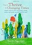 How To Thrive In Changing Times: Simple Tools to Create True Health, Wealth, Peace and Joy for Yourself and the Earth