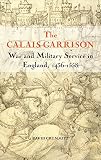 The Calais Garrison : war and military service in England, 1436-1558