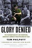 Glory denied : the Vietnam saga of Jim Thompson, America's longest-held prisoner of war