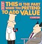 This Is the Part Where You Pretend to Add Value: A Dilbert Book (Dilbert Books (Paperback Andrews McMeel)) (Dilbert Book Collections Graphi)