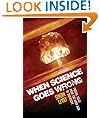When Science Goes Wrong: Twelve Tales from the Dark Side of Discovery