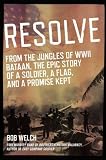 Resolve: From the Jungles of WW II Bataan, A Story of a Soldier, a Flag, and a Promise Kept