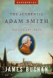Authentic Adam Smith: His Life And Ideas (0393061213) by James Buchan