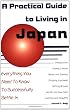 A Practical Guide to Living in Japan: Everything You Need to Know to Successfully Settle In