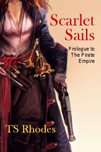 Scarlet Sails (The Pirate Empire) by TS Rhodes