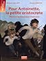 Pour Antoinette, la petite aristocrate : Pendant la R�volution fran�aise