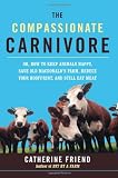 The Compassionate Carnivore: Or, How to Keep Animals Happy, Save Old MacDonalds Farm, Reduce Your Hoofprint, and Still Eat Meat 51rDpp3amBL. SL160 The Compassionate Carnivore: Or, How to Keep Animals Happy, Save Old MacDonalds Farm, Reduce Your Hoofprint, and Still Eat Meat