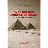 Wer hat den Pharao geklaut?: Der etwas andere Reiseberichtvon "Frank Grondkowski"
