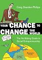Your Chance to Change the World: The No-fibbing Guide to Social Entrepreneurship
