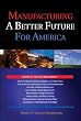 Manufacturing a Better Future for America