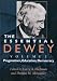 The Essential Dewey, Volume 1: Pragmatism, Education, Democracy (Vol. 1)