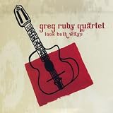Greg Ruby Quartet Look Both Ways