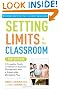 Setting Limits in the Classroom, 3rd Edition: A Complete Guide to Effective Classroom Management with a School-wide Discipline Plan