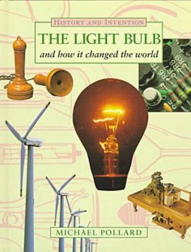 The Light Bulb: And How It Changed the World (History & Invention)
