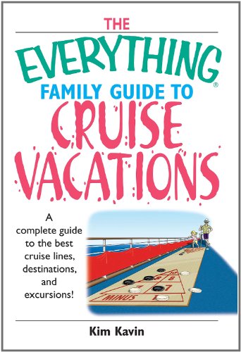 the everything family guide to cruise vacations a complete guide to the best cruise lines destinations and