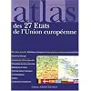 Atlas des 27 Etats de l'Union europ�enne : Cartes, statistiques et drapeaux