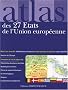Atlas des 27 Etats de l'Union europ�enne : Cartes, statistiques et drapeaux
