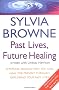 Past Lives, Future Healing: A Psychic Reveals How You Can Heal the Present Through Exploring Your Past Lives