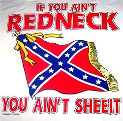 REDNECK T-SHIRT - IF YOU AIN'T REDNECK YOU AIN'T SHEE-IT!