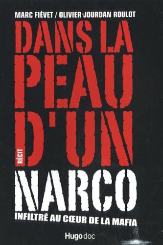 Dans la peau d'un narco : Infiltr� au coeur de la mafia