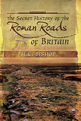 The Secret History of the Roman Roads of Britain: And their Impact on Military History