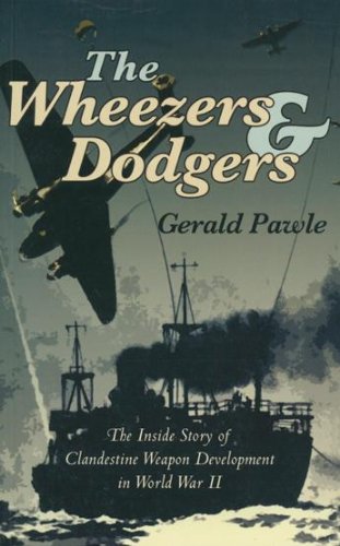 The Wheezers & Dodgers: The Inside Story of Clandestine Weapon Development in World War II