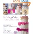 Wedding Cakes You Can Make: Designing, Baking, and Decorating the Perfect Wedding Cake by Dede Wilson